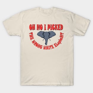 oh no i picked the wrong white elephant2 T-Shirt